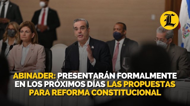 Presidente Abinader: Presentarán formalmente en los próximos días las propuestas para reforma constitucional