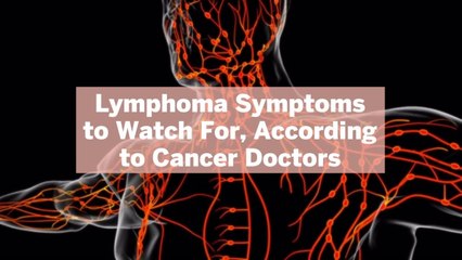 9 Lymphoma Symptoms to Watch For, According to Cancer Doctors