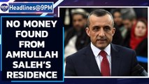 Taliban denies finding $6.5 million from Amrullah Saleh’s residence | Oneindia News