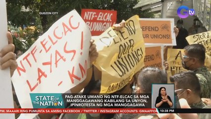 Pag-atake umano ng NTF-ELCAC sa mga manggagawang kabilang sa unyon, ipinrotesta ng mga manggagawa | SONA