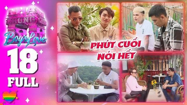 ️‍ Love House | Boy's Love - 18: Tình yêu là chuyện CỦA HAI NGƯỜI - Phút nói hết TÂM TƯ TRONG LÒNG