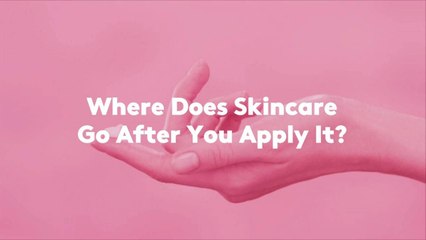 Where Does Skincare Go After You Apply It?