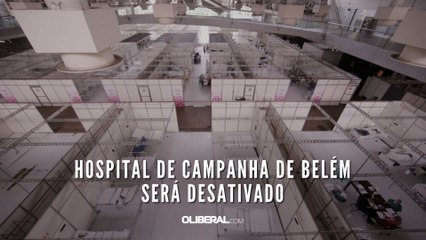 Hospital de Campanha de Belém será desativado