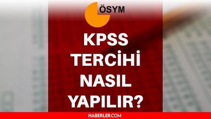 KPSS tercih nasıl yapılır? KPSS tercihi ne zaman? Kamu Personeli Seçme Sınavı tercihleri ne zaman ve nasıl yapılır?