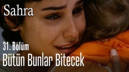 Çok yakında bunlar bitecek - Sahra 31. Bölüm
