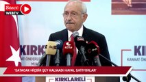 Kılıçdaroğlu: Satacak hiçbir şey kalmadı hayal satıyorlar