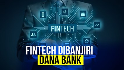 Fintech Dibanjiri Dana Bank, Kok Bisa?
