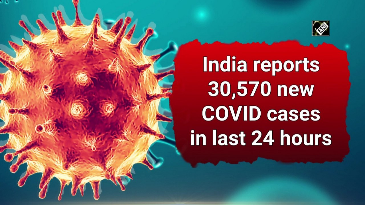India reports 30,570 new Covid cases in last 24 hours