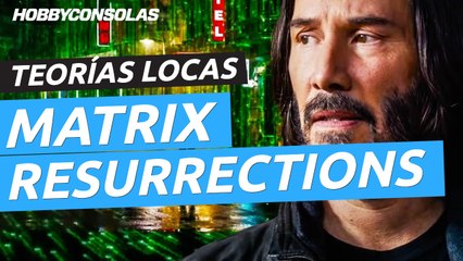 Teorías locas sobre Matrix Resurrections
