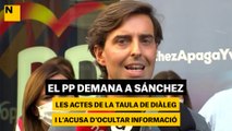El PP demana a Sánchez les actes de la taula de diàleg i l'acusa d'ocultar informació