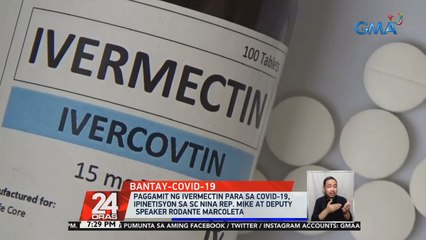 Paggamit ng Ivermectin para sa COVID-19, ipinetisyon sa SC nina Rep. Mike Defensor at Deputy Speaker Rodante Marcoleta | 24 Oras