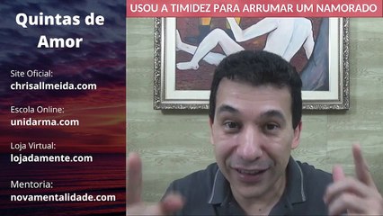 USOU A TIMIDEZ PARA ARRUMAR UM NAMORADO