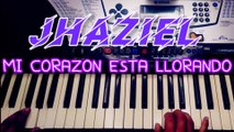 Mi CORAZÓN ESTA LLORANDO ADORACIÓN JHAZIEL