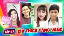 Vì Yêu Mà Cưới #53 I Chỉ THÍCH TẶNG VÀNG cho bạn gái, chàng trai ÍT NÓI khiến 2 MC NĂN NỈ GÃY LƯỠI