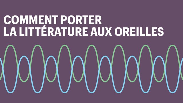 Radio & podcasts : Comment porter la littérature aux oreilles