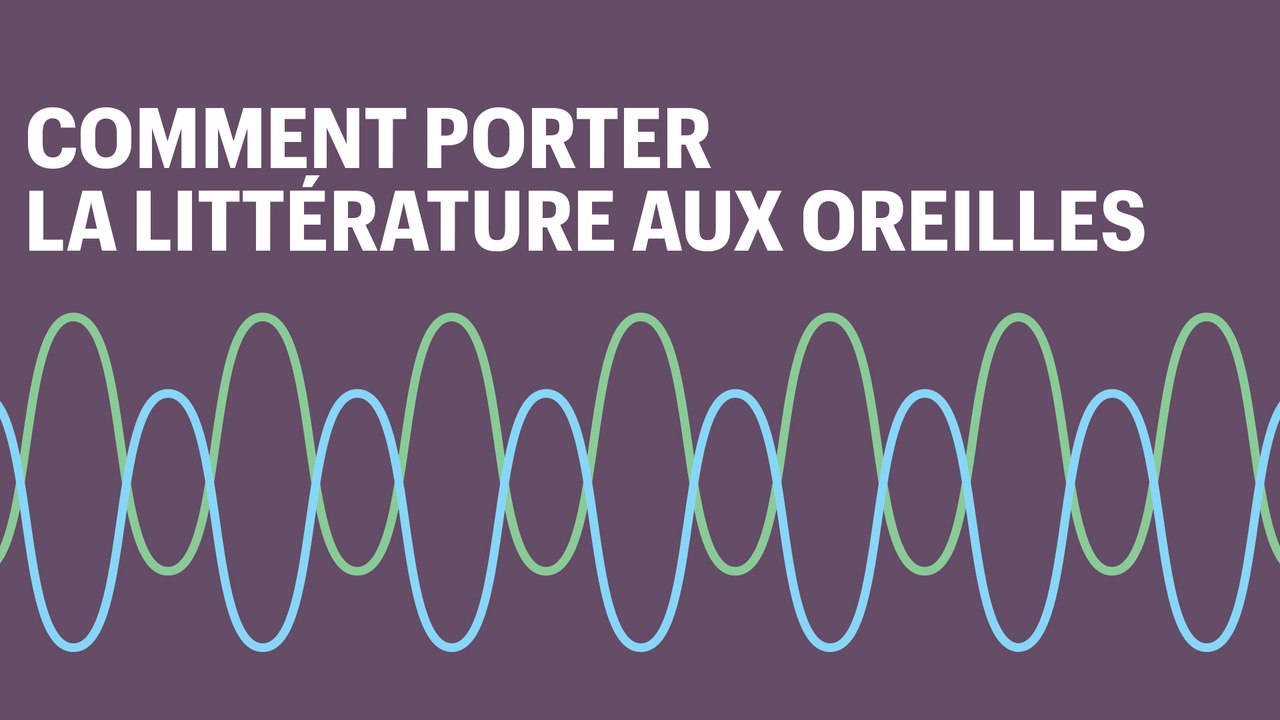 Radio & podcasts : Comment porter la littérature aux oreilles