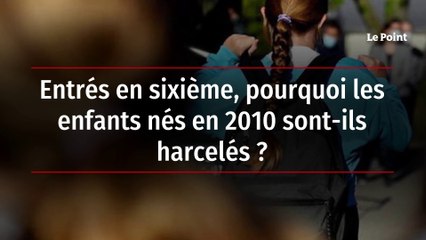 Entrés en sixième, pourquoi les enfants nés en 2010 sont-ils harcelés ?