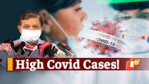 Why Covid Cases Are Still High In Cuttack & Bhubaneswar - Explains Odisha DMET Chief