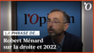 Présidentielle 2022: «C’est à cause de la droite si Emmanuel Macron est aujourd’hui le mieux placé», regrette Robert Ménard