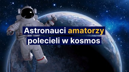 Astronauci amatorzy polecieli w kosmos