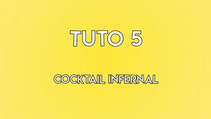 Expérience #5 : Tuto cocktail infernal
