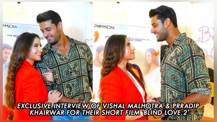 Exclusive Interview Of Vishal Malhotra & Prradip Khairwar For Their Short Film 'Blind Love 2'