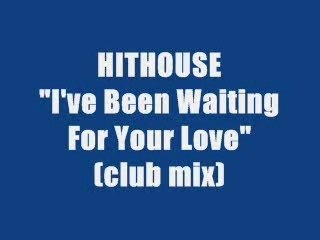 HITHOUSE - I'VE BEEN WAITING FOR YOU LOVE (maxi version)