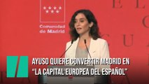 Ayuso asegura que quiere convertir Madrid en 