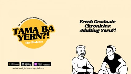 Fresh Graduate Chronicles: Adulting Yern?! - TAMA BA YERN?! The Podcast with DM & Renz