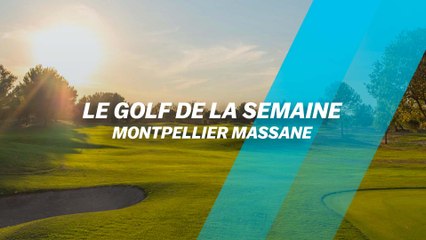 Le Golf de la semaine : Montpellier Massane