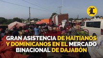 Gran asistencia de haitianos y dominicanos en el mercado binancional de  Dajabón