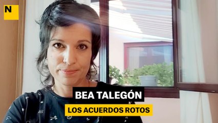 Bea Talegón | Los acuerdos rotos