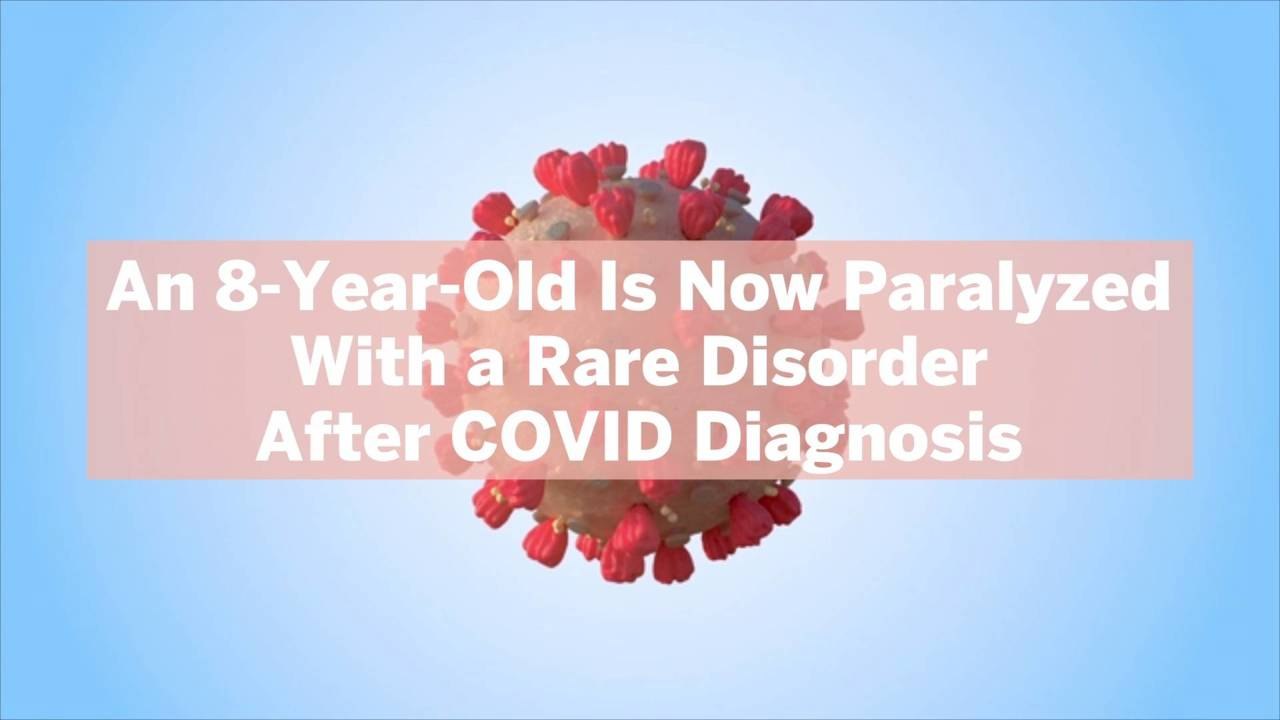 An 8-Year-Old Is Now Paralyzed With a Rare Disorder After COVID Diagnosis—What Experts Say About the Possible Link
