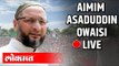 LIVE: AIMIM President and Hyderabad MP Barrister Asaduddin Owaisi..