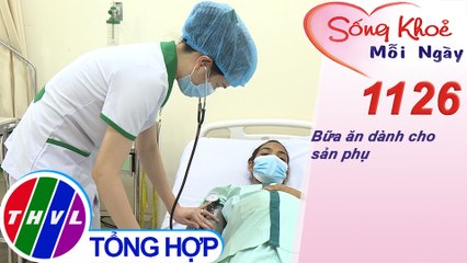 Bữa ăn dành cho sản phụ ​​| Sống khỏe mỗi ngày - Kỳ 1126