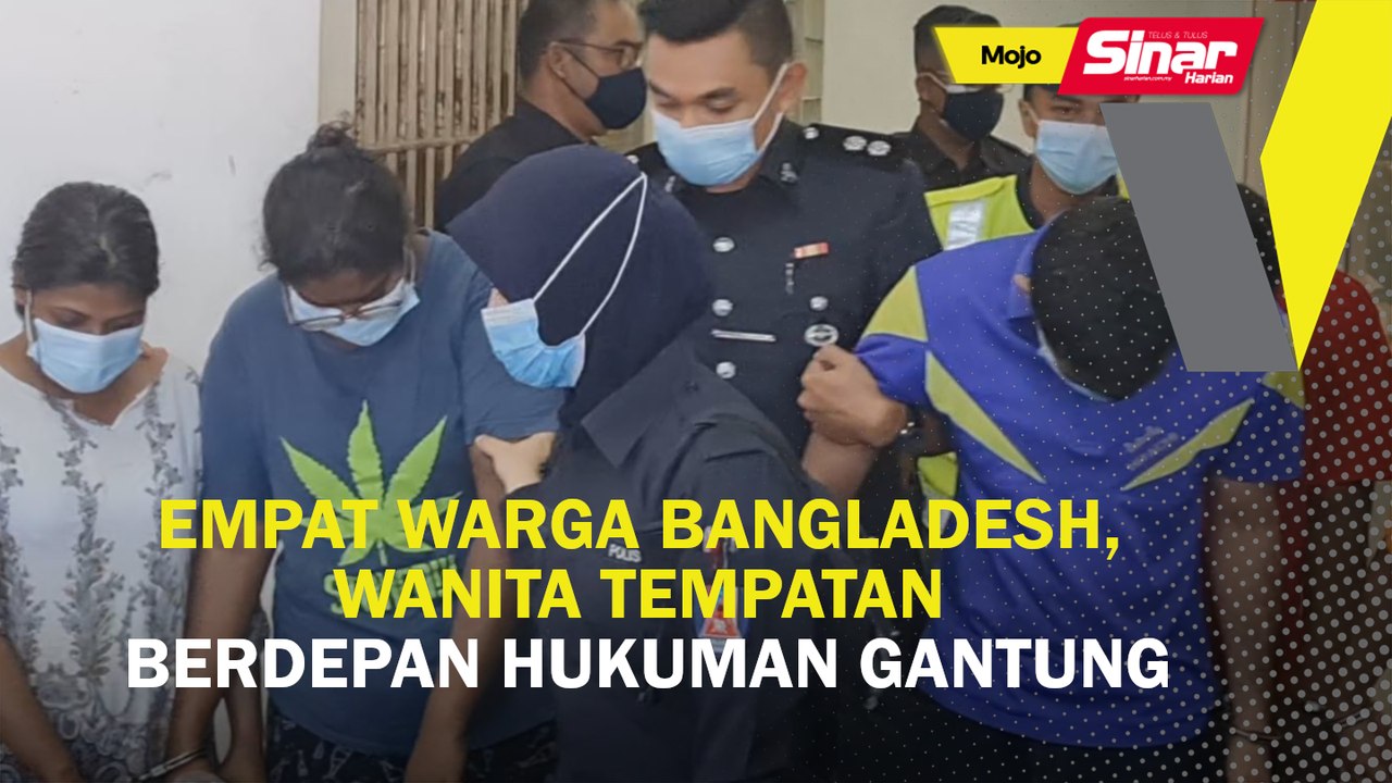 Empat warga Bangladesh, wanita tempatan berdepan hukuman gantung