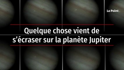 Quelque chose vient de s’écraser sur la planète Jupiter