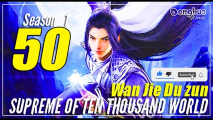 Supreme Of Ten thousand Worlds 【Season 1 Episode 50】 Wan Jie Du Zun - CC Sub