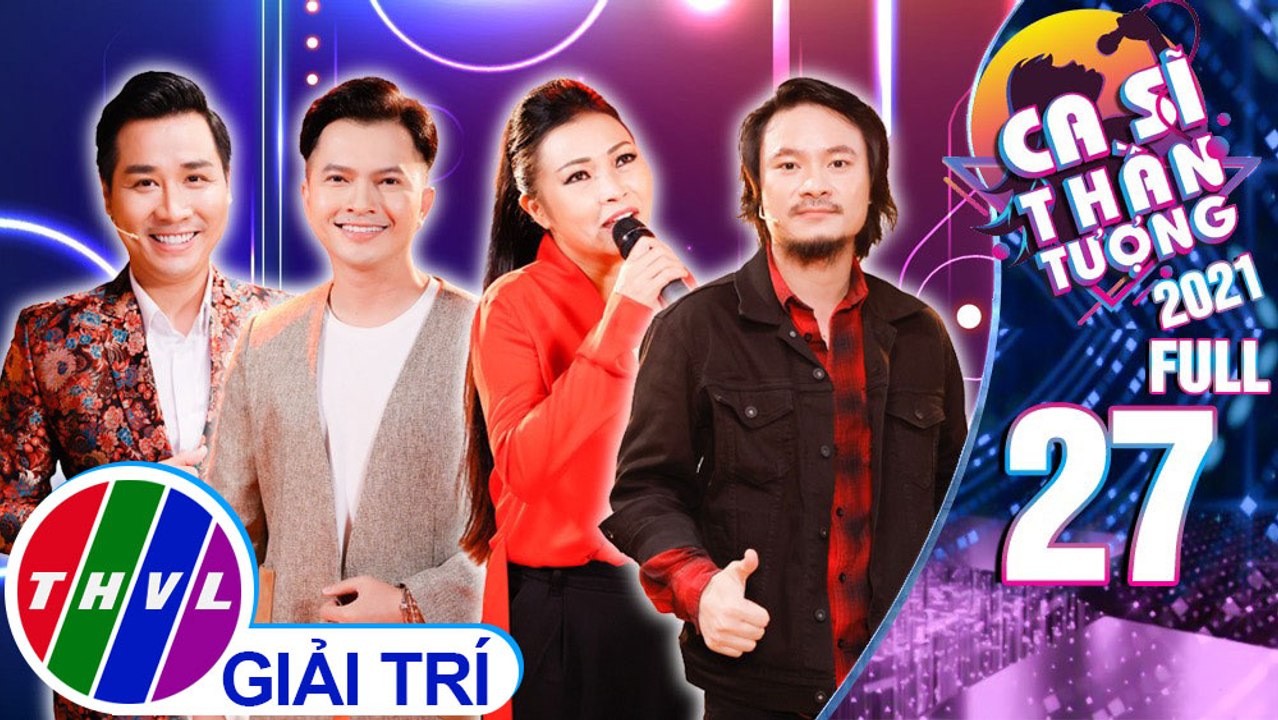 Ca sĩ thần tượng 2021 - Tập 27 FULL