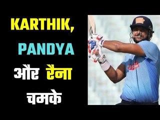 Dinesh Karthik, Pandya and Raina shines  घरेलू क्रिकेट में चमके कई सितारे