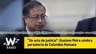 Gustavo petro * Que significa la personería jurídica Otorgada a la Colombia Humana