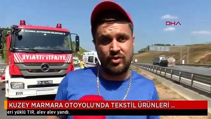 KUZEY MARMARA OTOYOLU'NDA TEKSTİL ÜRÜNLERİ TAŞIYAN TIR ALEV ALEV YANDI
