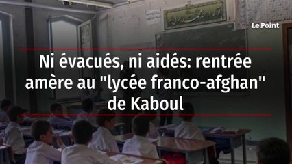 Ni évacués, ni aidés: rentrée amère au "lycée franco-afghan" de Kaboul