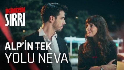Neva, Alp'e iyi geliyor - İkimizin Sırrı 7. Bölüm