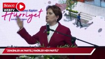 Akşener: Zenginler AKP'li, fakirler her partili!