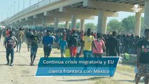 EU cierra frontera en Del Río, Texas, para evitar paso de más migrantes