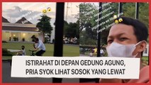 Istirahat di Depan Gedung Agung, Pria Syok Lihat Sosok yang Lewat