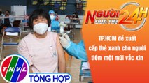 Người đưa tin 24H (6h30 ngày 20/9/2021) - TP.HCM đề xuất cấp thẻ xanh cho người tiêm một mũi vắc xin