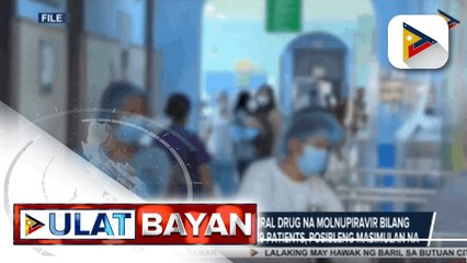 Clinical trial para sa oral antiviral drug na Molnupiravir bilang gamot sa mild to moderate Covid-19 patients, posibleng simulan na