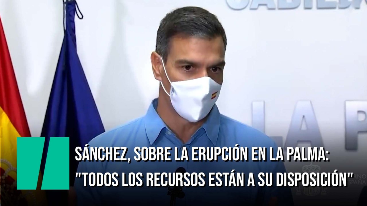 Pedro Sánchez, sobre la erupción en La Palma: "Todos los recursos del Estado están a su disposición"